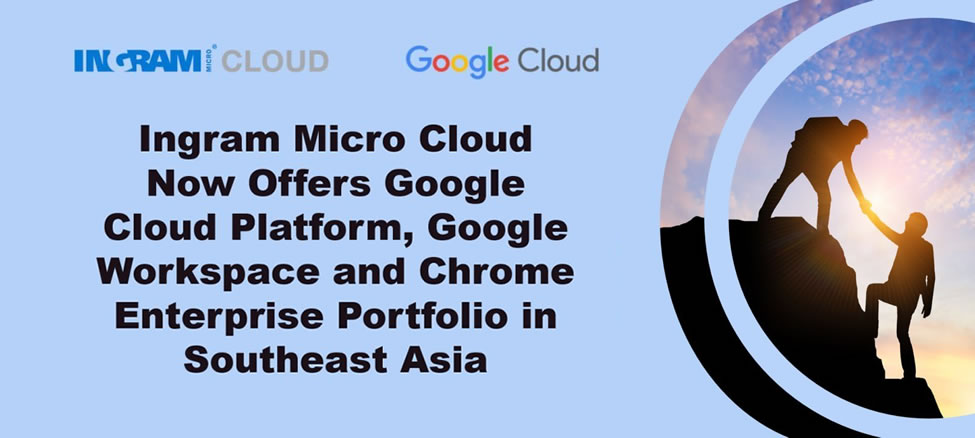 Ingram Micro Cloud Now Offers Google Cloud Platform, Google Workspace and Chrome Enterprise Portfoli